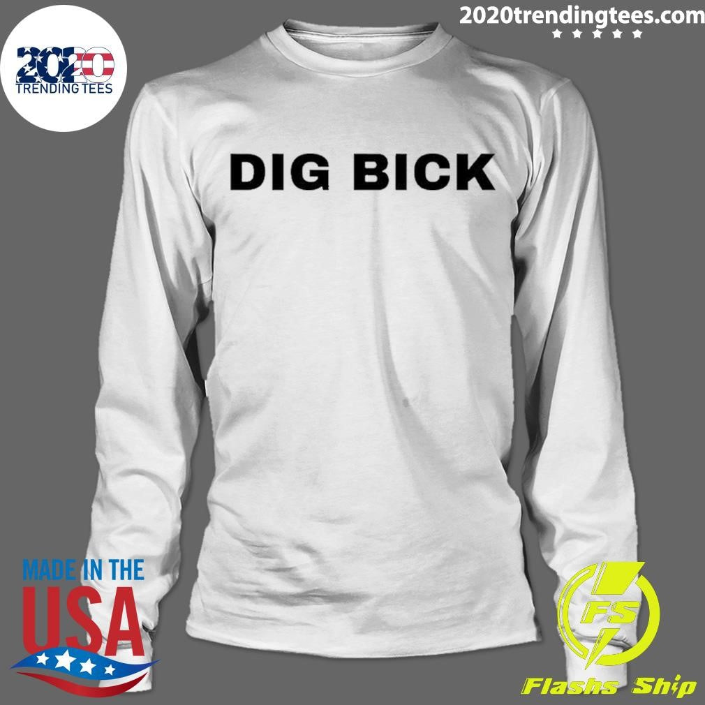 Dig Bick Shirt