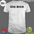 Dig Bick Shirt
