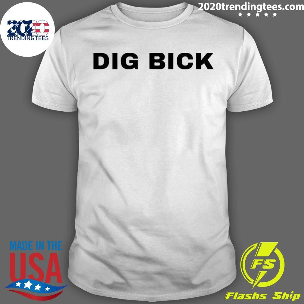 Dig Bick Shirt