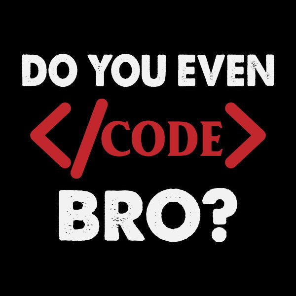 Do You Even Code Bro Funny Coder