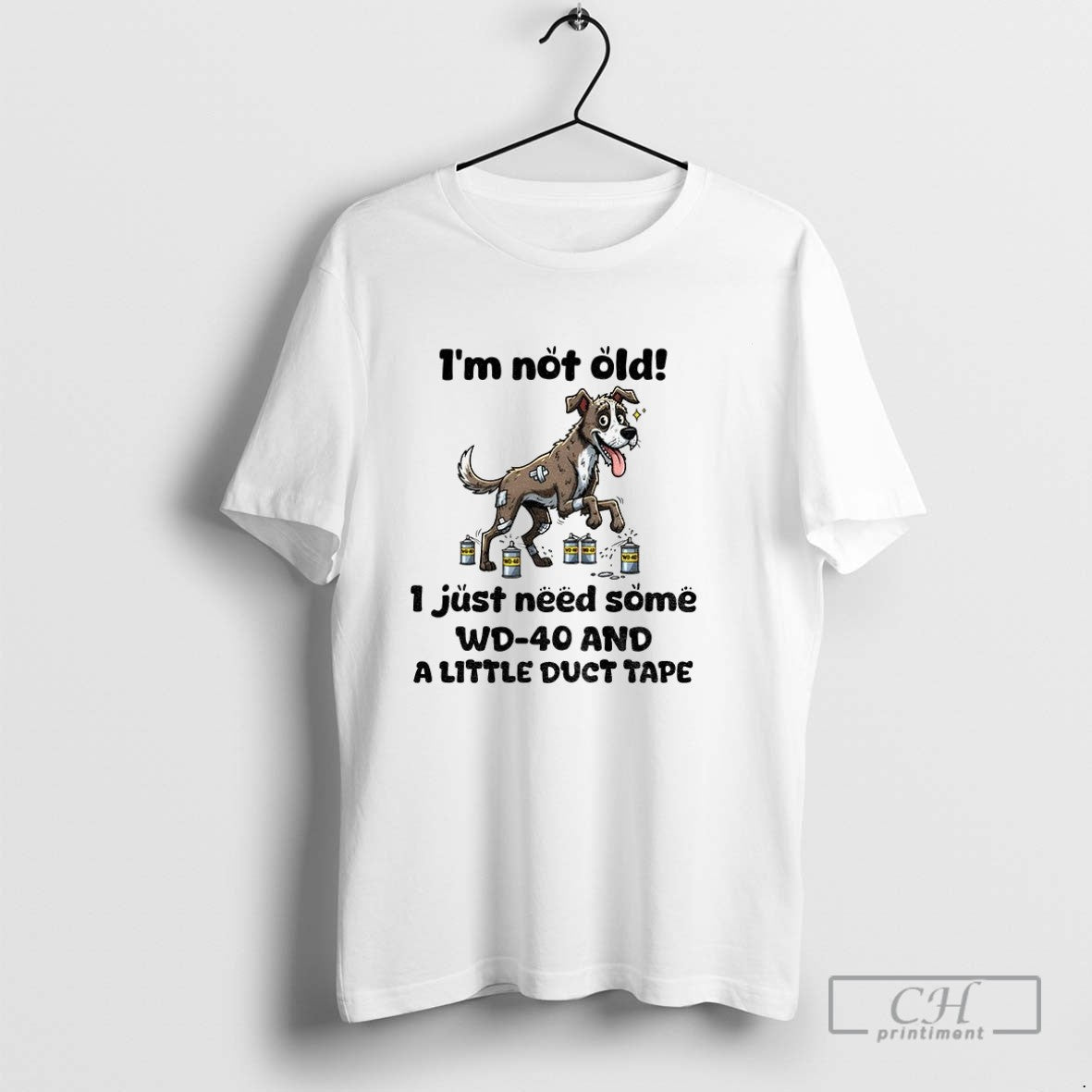Dog Im Not Old I Just Need Some Wd 40 And A Little Duct Tape