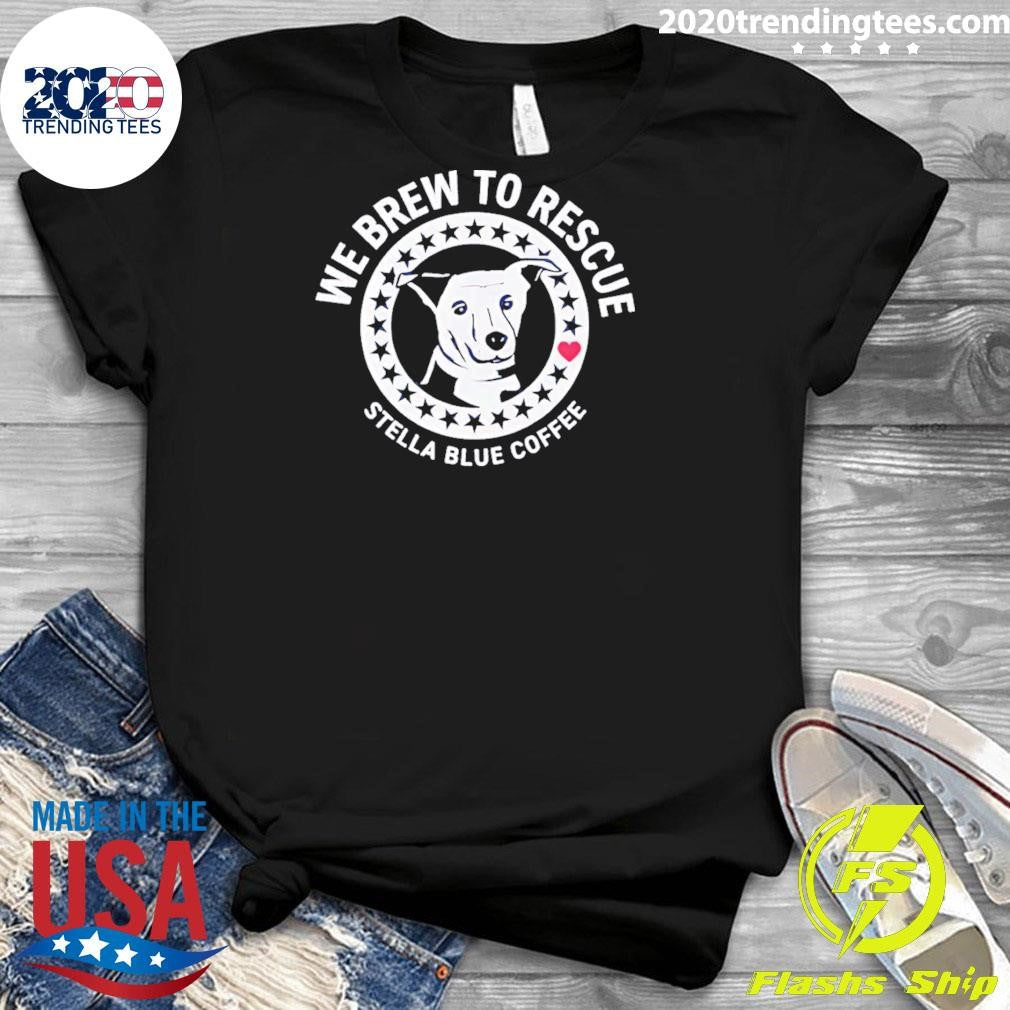 Dog We Brew To Rescue Stella Blue Coffee 2026 Tee Shirt