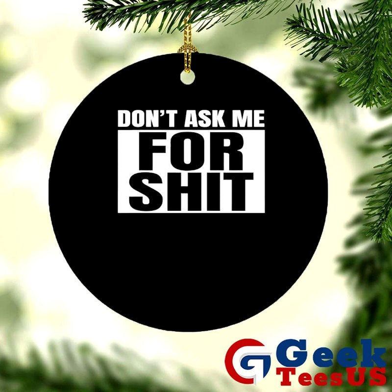 Don’t ask me for shit shirt