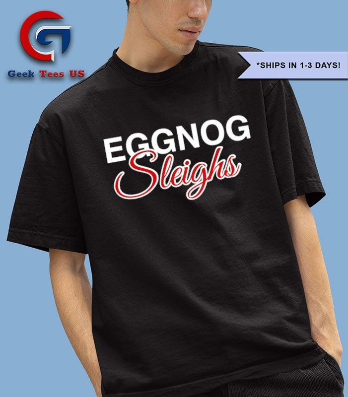 Eggnog sleighs shirt