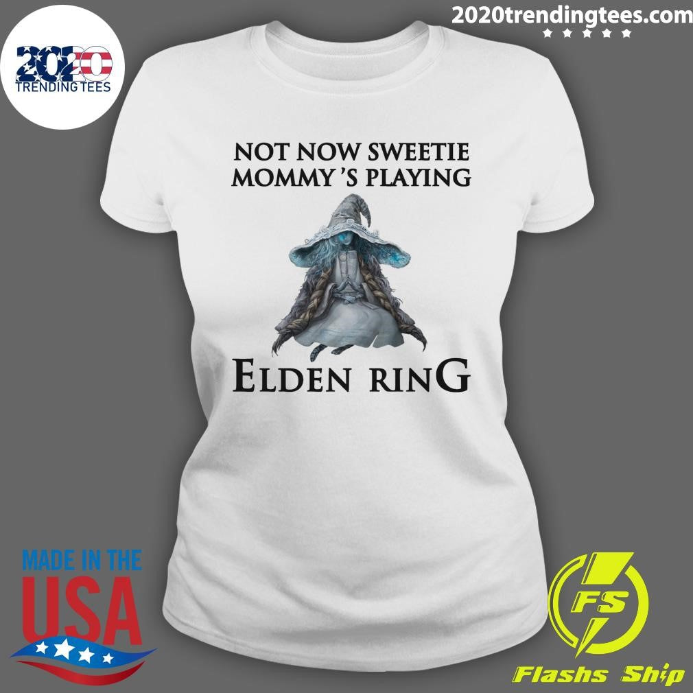 Elden Ring Not Now Sweetie, Mommy’s Playing A Video Game Shirt