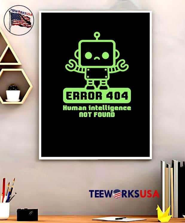 Error 404 Human Intelligence Not Found Robot shirt