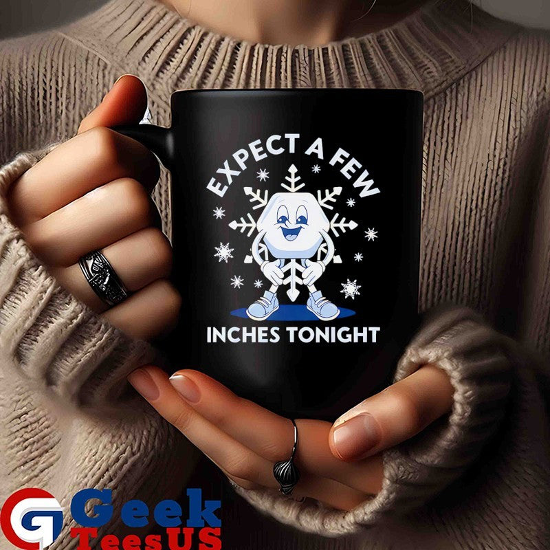 Expect a Few Inches Tonight 2026 shirt