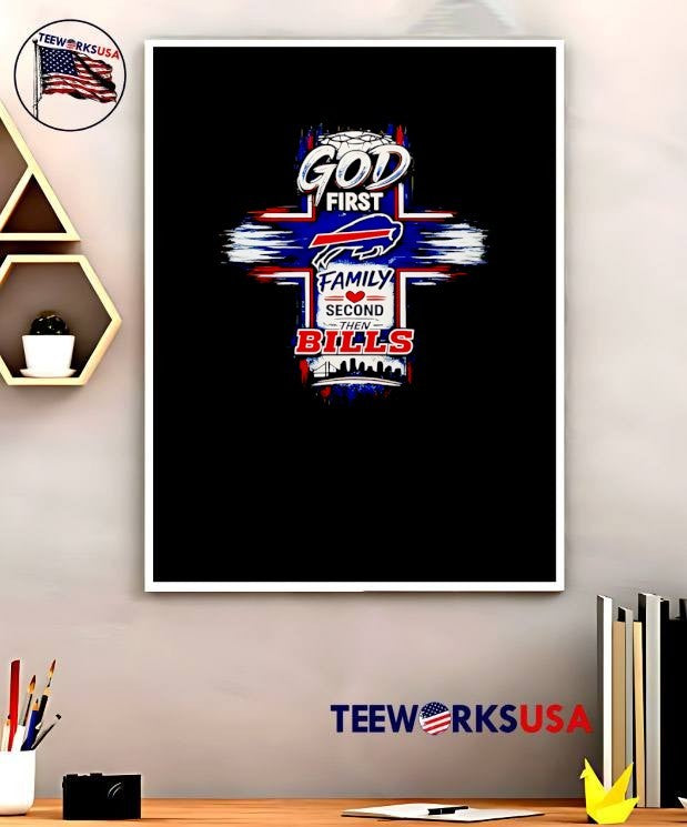 Faith Fan Apparel God First Family Second Then Bills Buffalo Team T-Shirt
