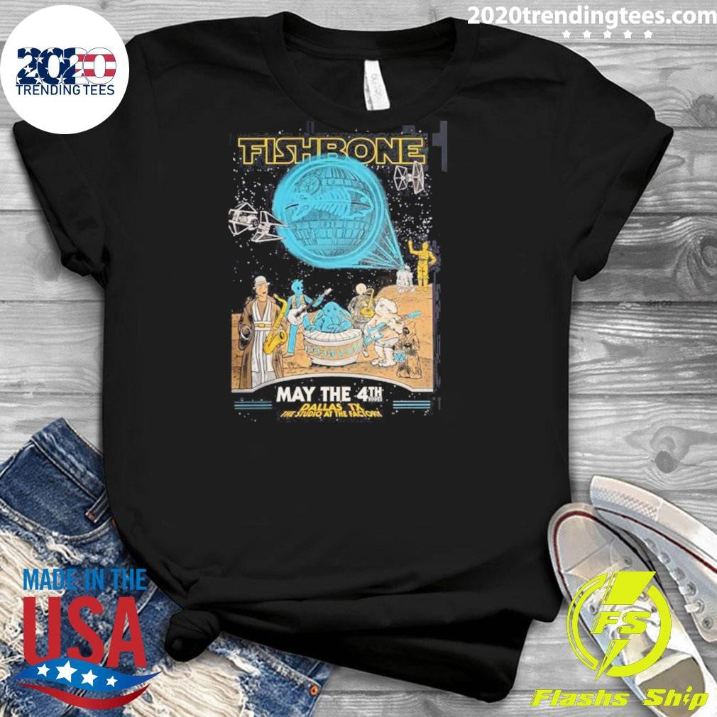 Fishbone Dallas Texas 2026 Gig Poster At The Studio At The Factory On May 4 2026 Star Wars Day Theme May The 4th Be With You Shirt