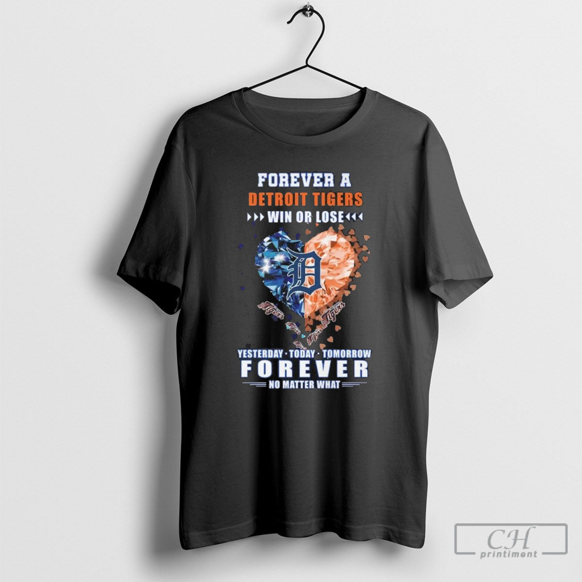 Forever A Detroit Tigers Win Or Lose Yesterday Today Tomorrow Forever No Matter What Heart