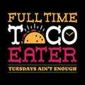 Full Time Taco Eater
