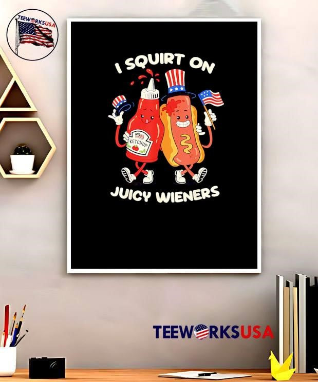 Funny American Food Fourth of July Patriotic Ketchup Hot Dog I Squirt on Juicy Wieners shirt