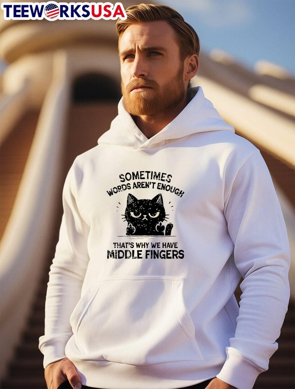 Funny Cat Attitude Sometimes Words Aren’t Enough That’s Why We Have Middle Fingers shirt