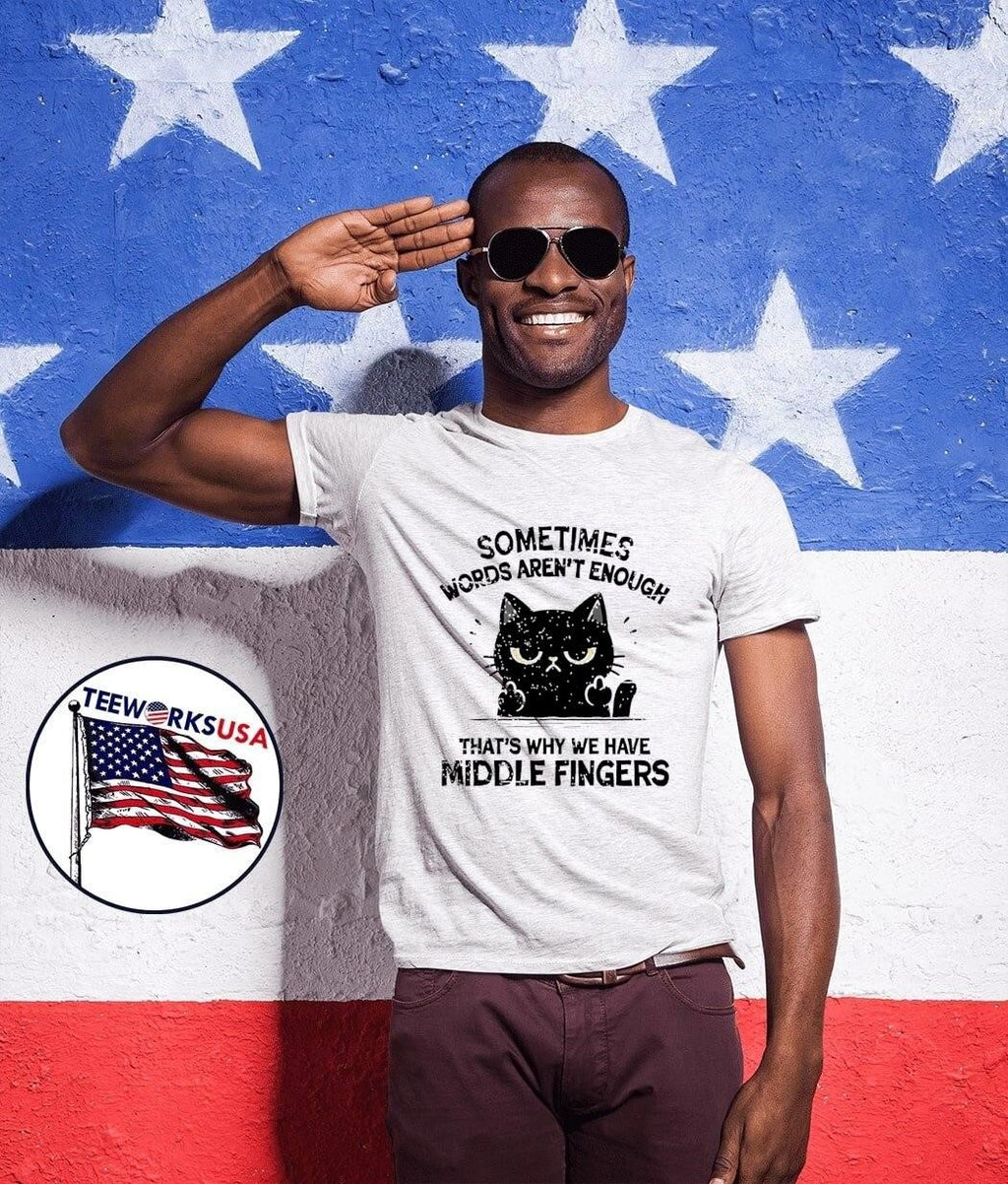 Funny Cat Attitude Sometimes Words Aren’t Enough That’s Why We Have Middle Fingers shirt