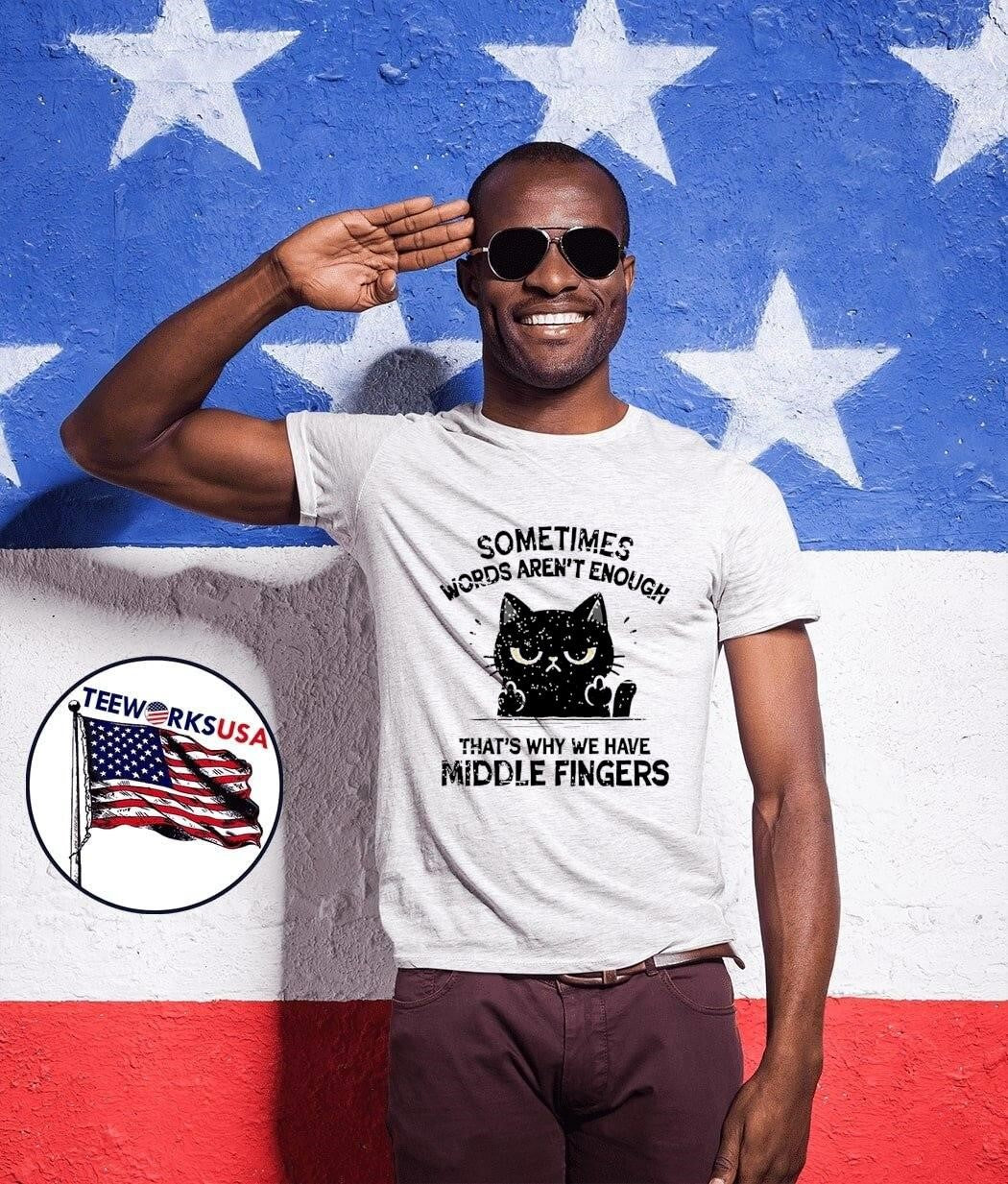 Funny Cat Attitude Sometimes Words Aren’t Enough That’s Why We Have Middle Fingers shirt