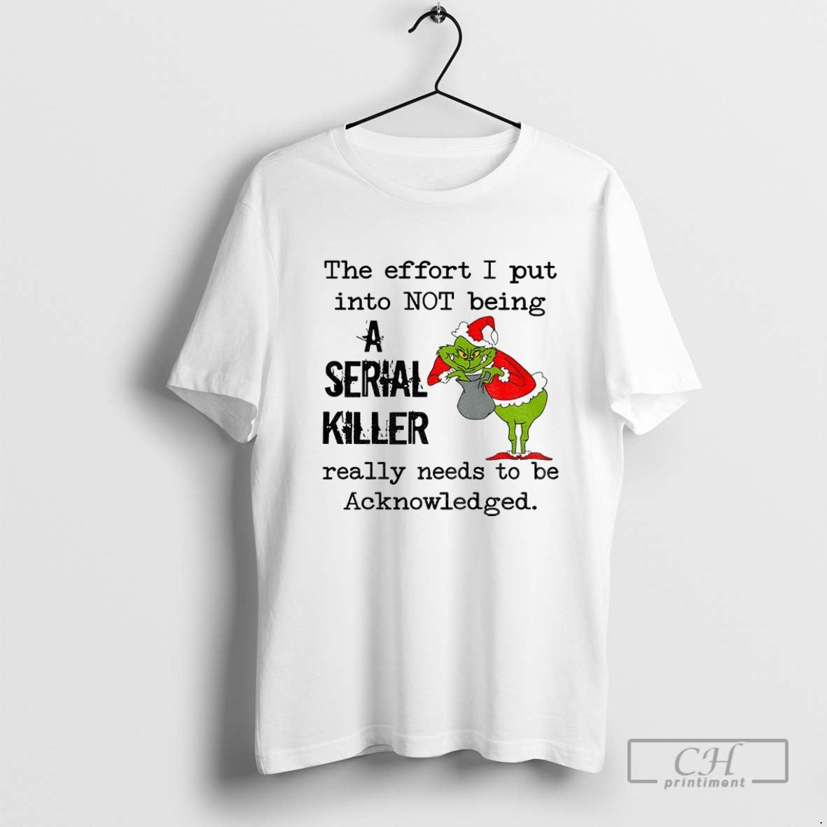 Funny Grinch The Effort I Put Into Not Being Serial Killer Really Needs To Be