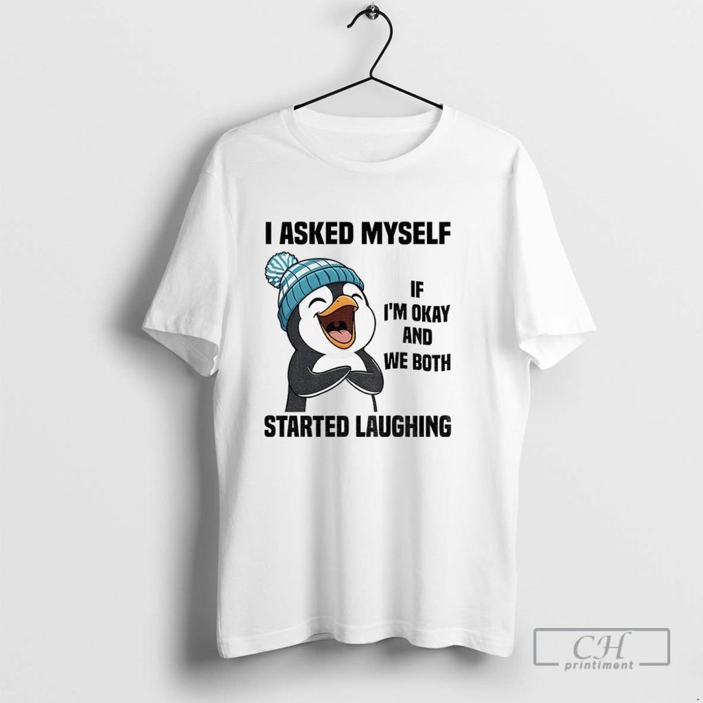 Funny Penguin I Asked Myself If Im Okay And We Both Started Laughing