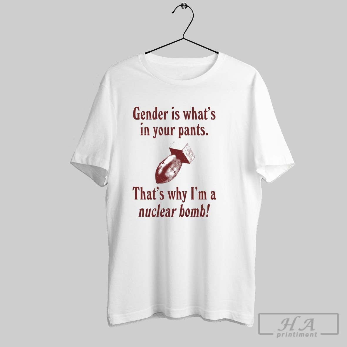 Gender Is Whats In Your Pants Thats Why Im A Nuclear Bomb T Shirts
