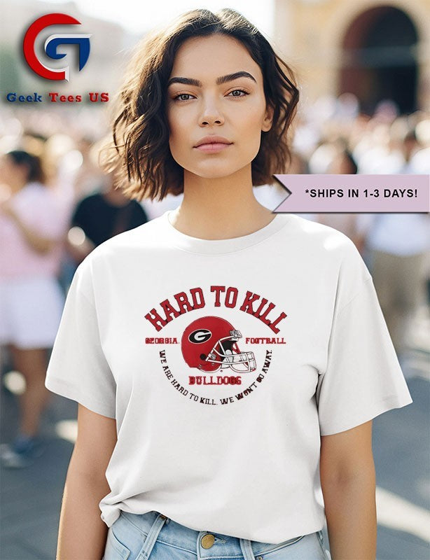 Georgia Bulldogs hard to kill we are hard to kill we won’t go away helmet shirt