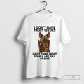 German Shepherd I Dont Have Trust Issues I Just Think Most People Are Full Of