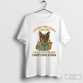 German Shepherd I Heard They Dont Like Me Hope They Heard I Dont Give