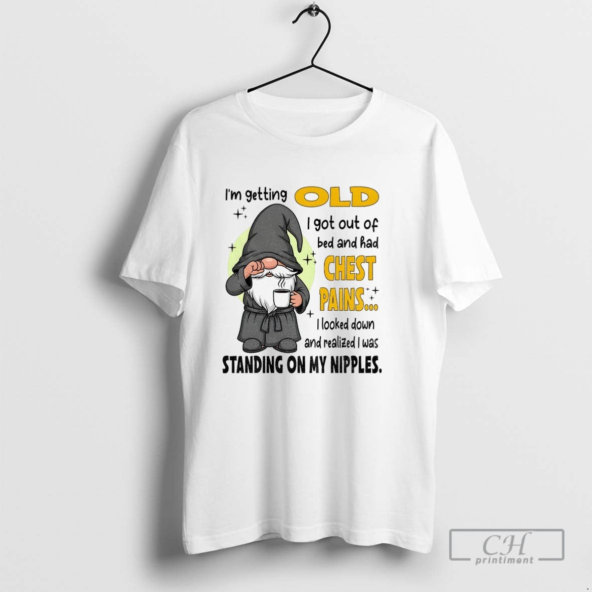 Gnome Im Getting Old I Got Out Of Bed And Bad Chest Pains I Looked