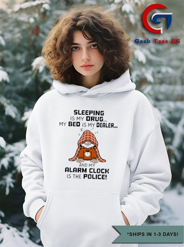 Gnome sleeping is my drug my bed is my dealer and my alarm clock is the police shirt