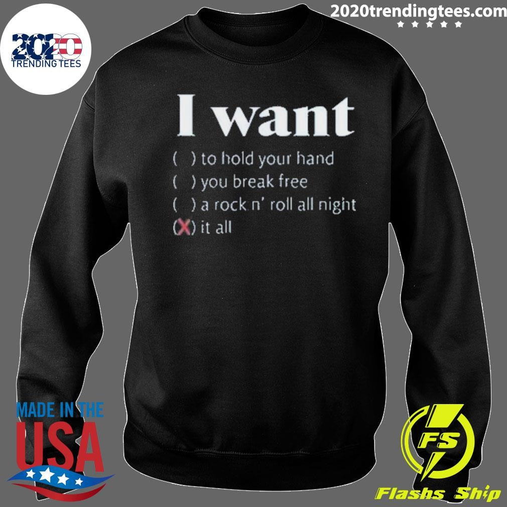 Good I Want It All Shirt