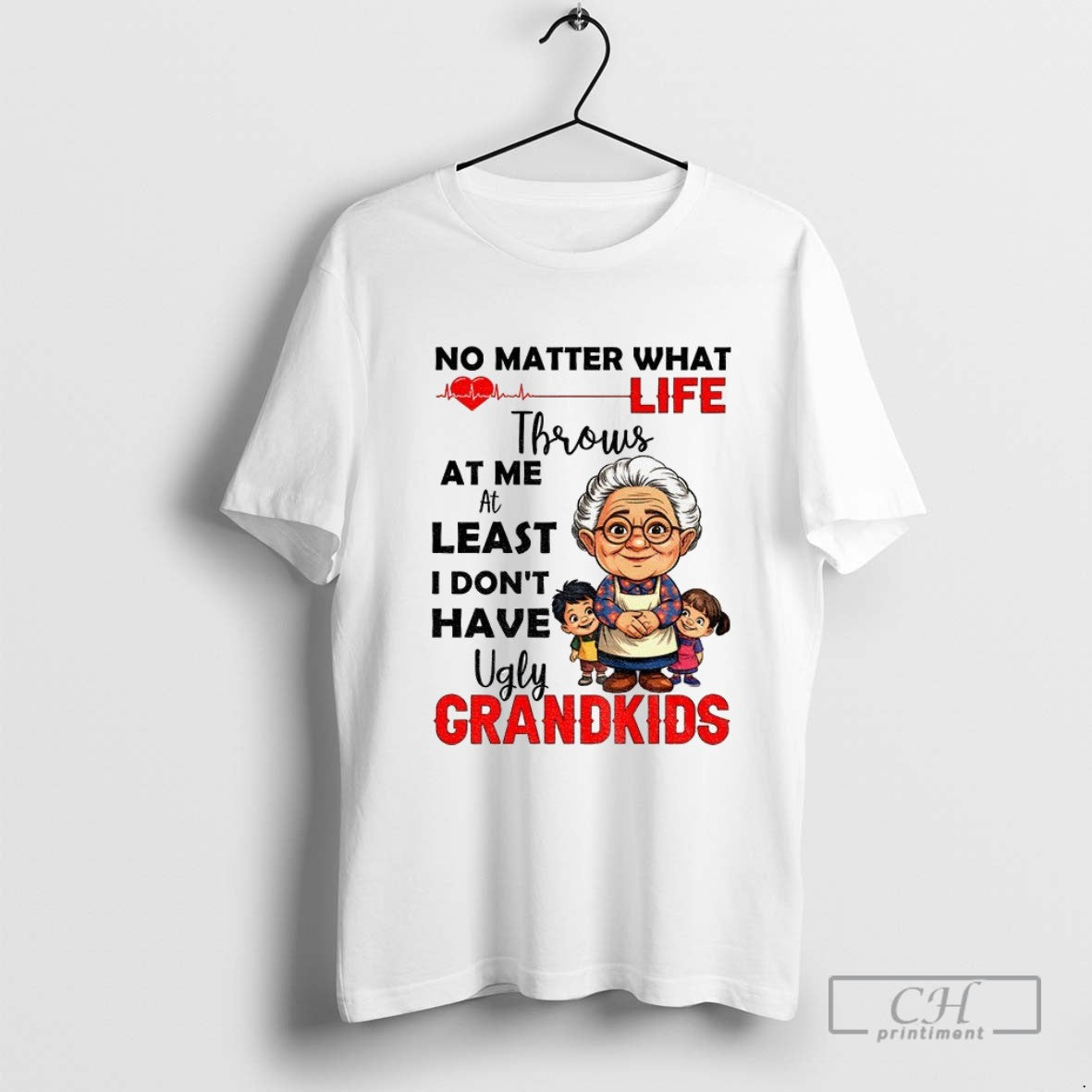 Grandma No Matter What Life Throws At Me At Least I Dont Have Ugly Grandkids