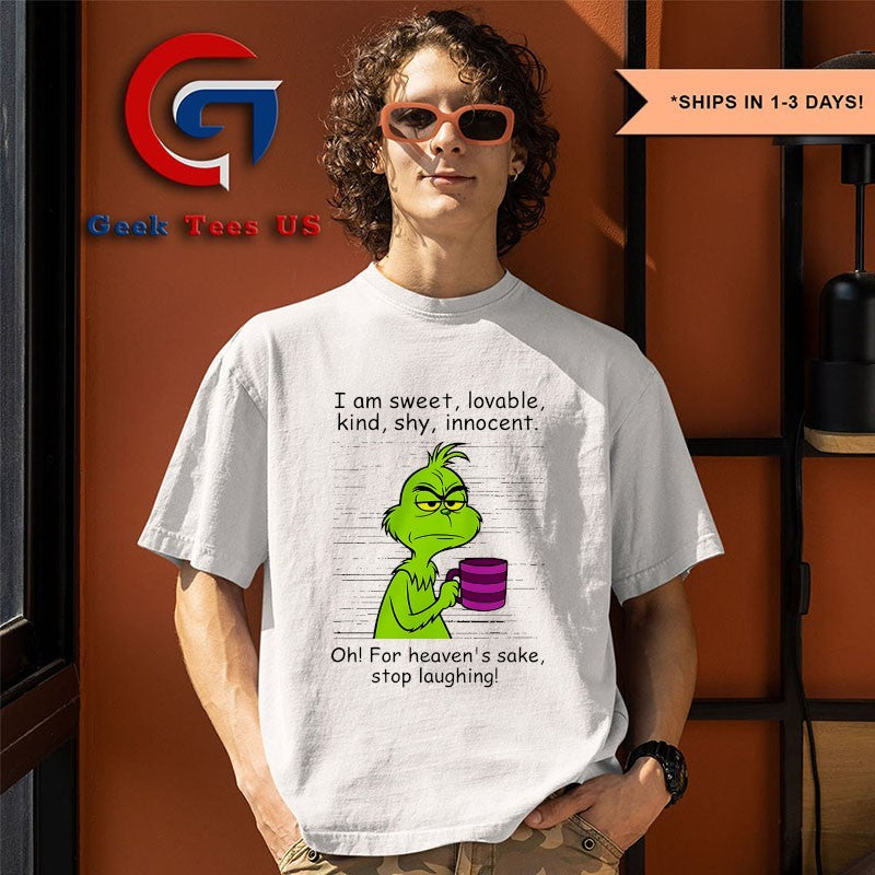 Grinch I am sweet lovable kind shy innocent oh for heavens sake stop laughing shirt
