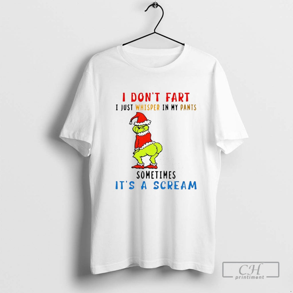 Grinch I Dont Fart I Just Whisper In My Pants Sometimes Its A Scream Christmas