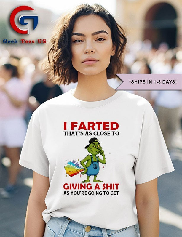 Grinch I farted that’s as close to giving a shit as you’re going to get shirt
