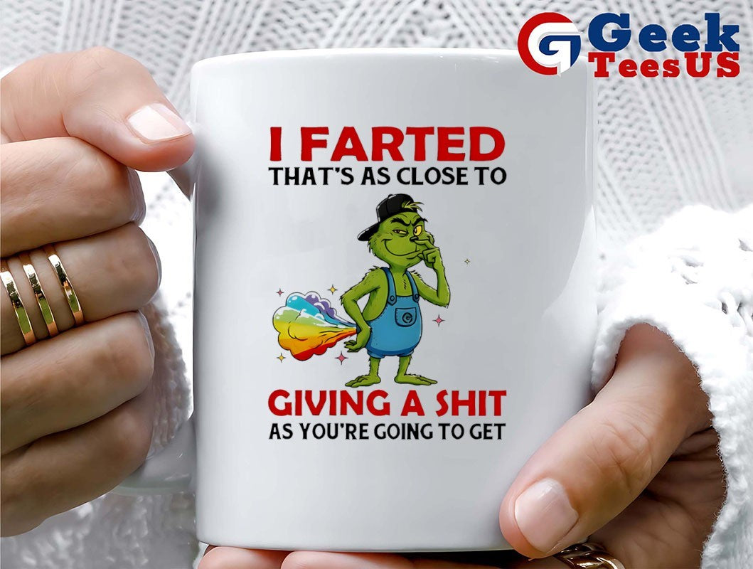 Grinch I farted that’s as close to giving a shit as you’re going to get shirt