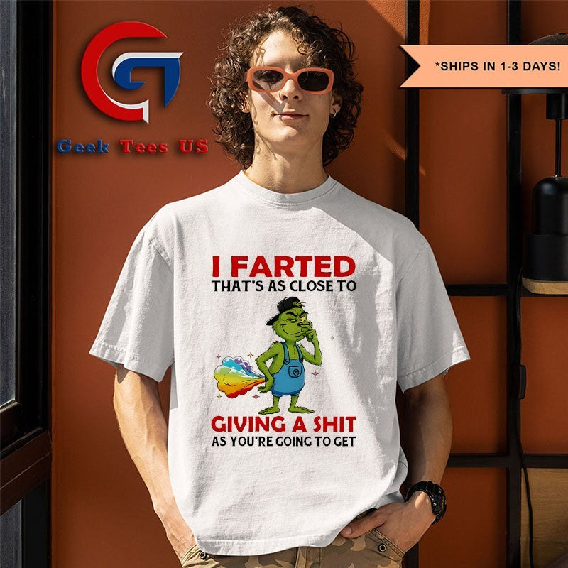 Grinch I farted that’s as close to giving a shit as you’re going to get shirt