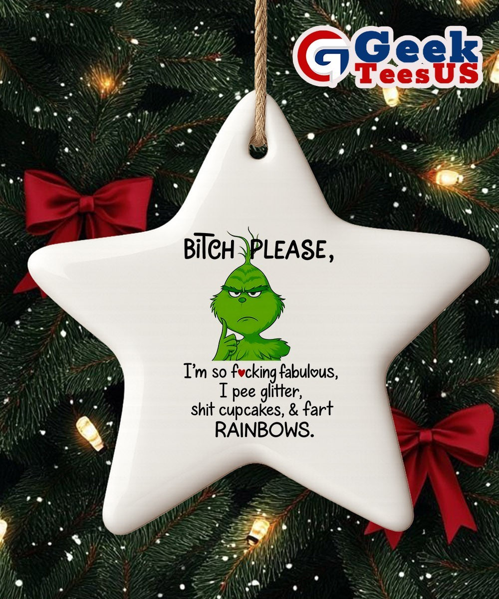 Grinch bitch please I’m so fucking fabulous I pee glitter shit cupcakes fast rainbows Ornament