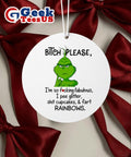 Grinch bitch please I’m so fucking fabulous I pee glitter shit cupcakes fast rainbows Ornament