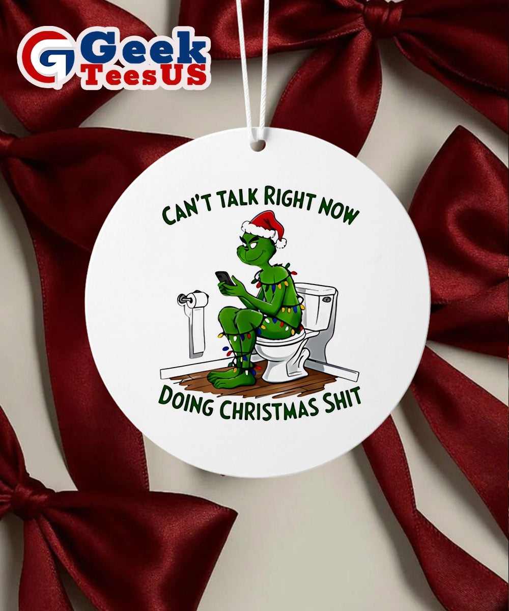 Grinch can’t talk right now doing Christmas Ornament