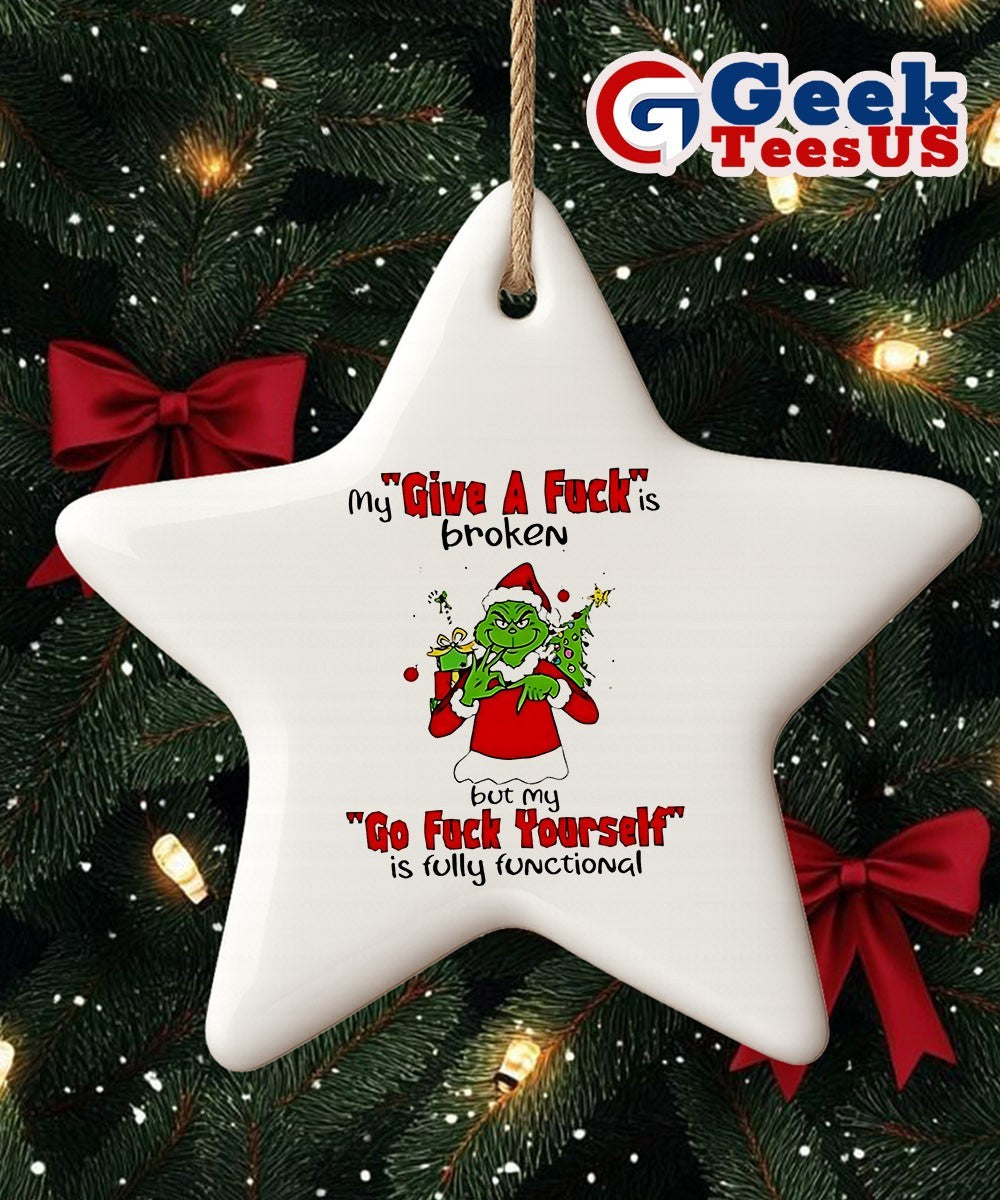 Grinch my give a fuck is broken go fuck yourself is fully functional Christmas Ornament