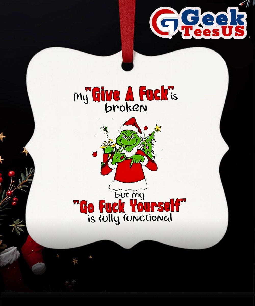 Grinch my give a fuck is broken go fuck yourself is fully functional Christmas Ornament