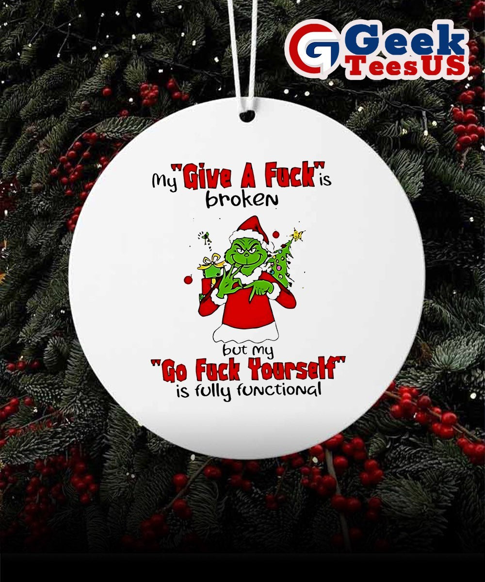 Grinch my give a fuck is broken go fuck yourself is fully functional Christmas Ornament