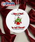 Grinch my give a fuck is broken go fuck yourself is fully functional Christmas Ornament