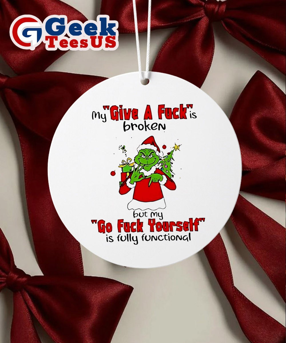 Grinch my give a fuck is broken go fuck yourself is fully functional Christmas Ornament