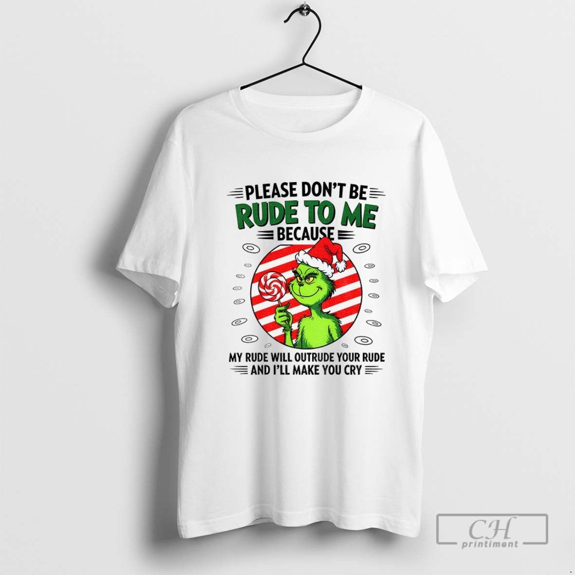 Grinch Please Dont Be Rude To Me Because My Rude Will Outrude Your Rude And