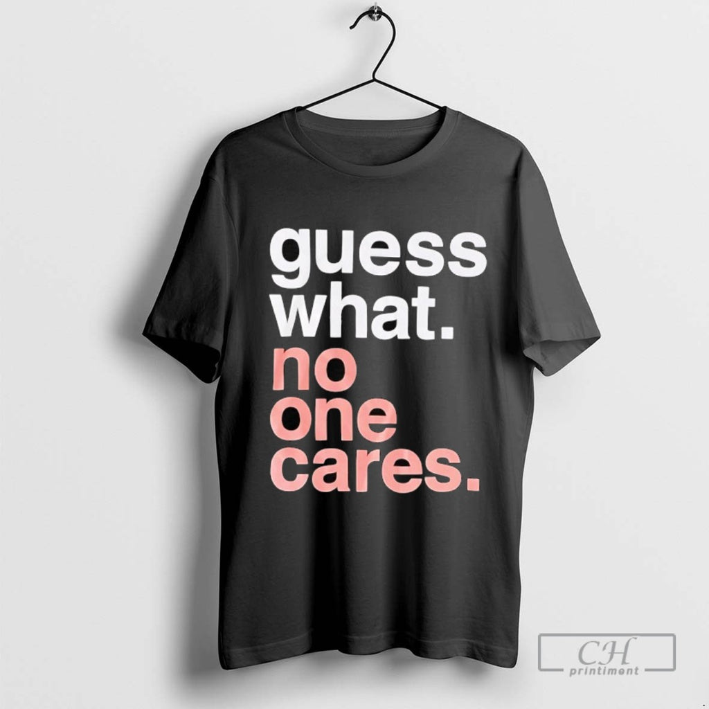 Guess What No One Cares