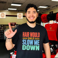 Hair Would Only Slow Me Down vintage shirt