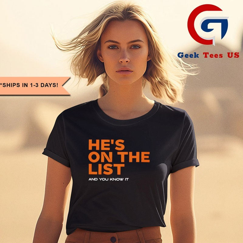 He’s on the list and you know it shirt