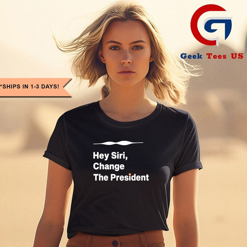 Hey Siri Change The President shirt