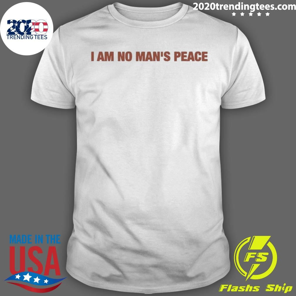 I Am No Man’s Peace Shirt