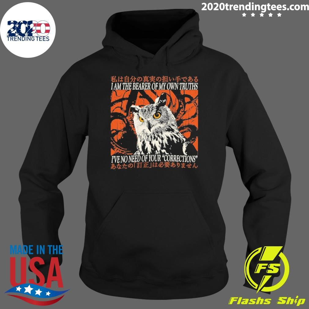 I Am The Bearer Of My Own Truths I’ve No Need Of Your Corrections Shirt