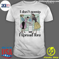 I Don’t Gossip, I Spread Lore Shirt